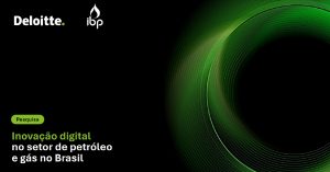 Inovação digital no setor de O&G no Brasil: confira 3 destaques